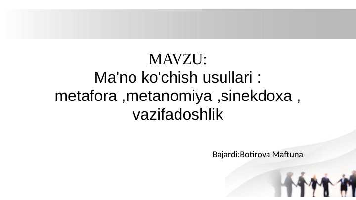Ma'no ko'chish usullari : metafora ,metanomiya ,sinekdoxa ,vazifadoshlik