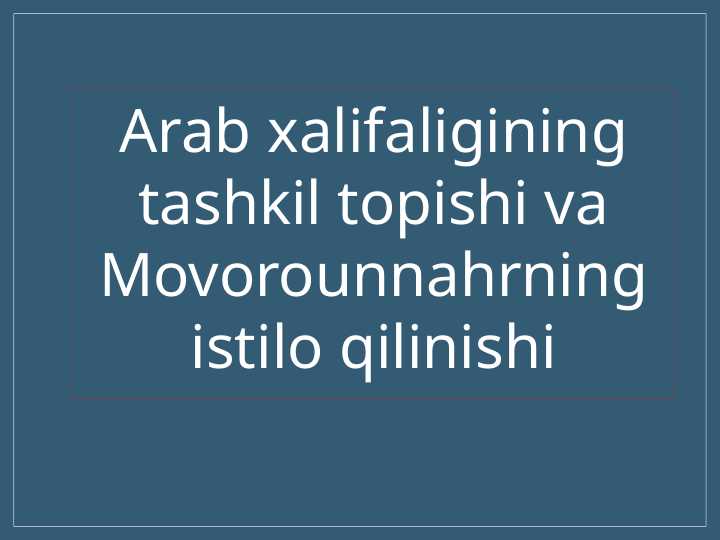 Arab xalifaligining tashkil topishi va Movorounnahrning istilo qilinishi