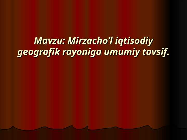 Mirzacho‘l iqtisodiy geografik rayoniga umumiy tavsif