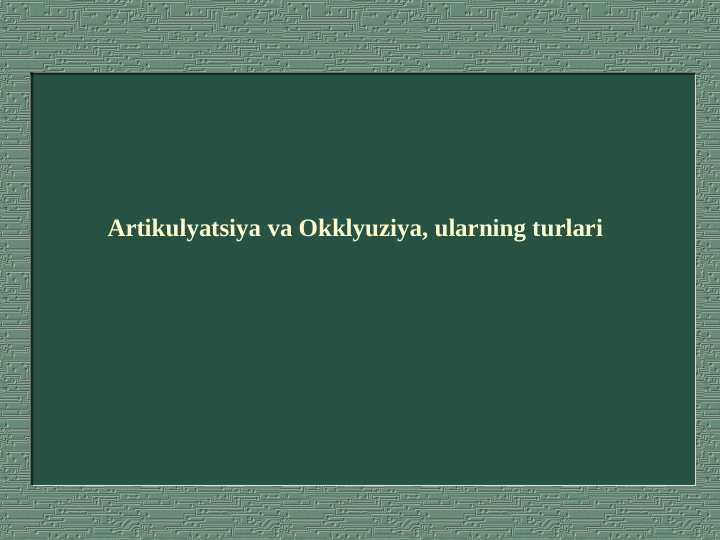Artikulyatsiya va Okklyuziya, ularning turlari
