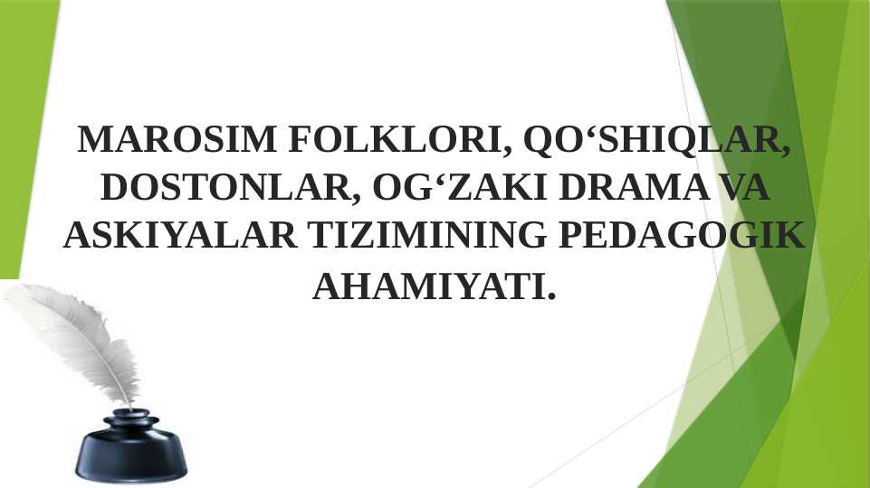 MAROSIM FOLKLORI, QO‘SHIQLAR, DOSTONLAR, OG‘ZAKI DRAMA VA ASKIYALAR TIZIMINING PEDAGOGIK AHAMIYATI.