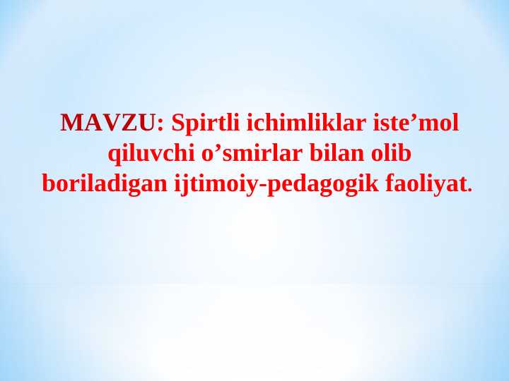 Spirtli ichimliklar iste’mol qiluvchi o’smirlar bilan olib boriladigan ijtimoiy-pedagogik faoliyat.