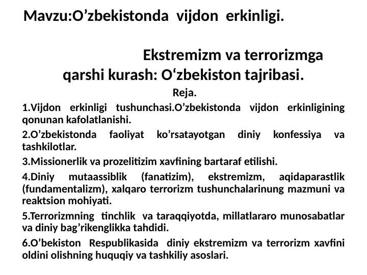 O’zbekistonda  vijdon  erkinligi.                                                                                                                                    Ekstremizm va terrorizmga qarshi kurash: O‘zbekiston tajribasi.