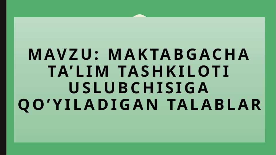 MAKTABGACHA_TA’LIM_TASHKILOTI_USLUBCHISIGA_QO’YILADIGAN_TALABLAR