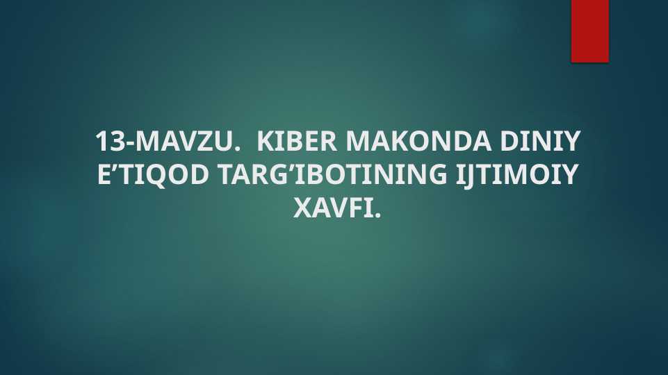 Kiber makonda diniy e’tiqod targ’ibotining ijtimoiy xavfi