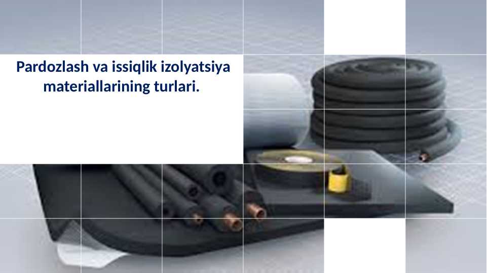 Pardozlash va issiqlik izolyatsiya materiallarining turlari