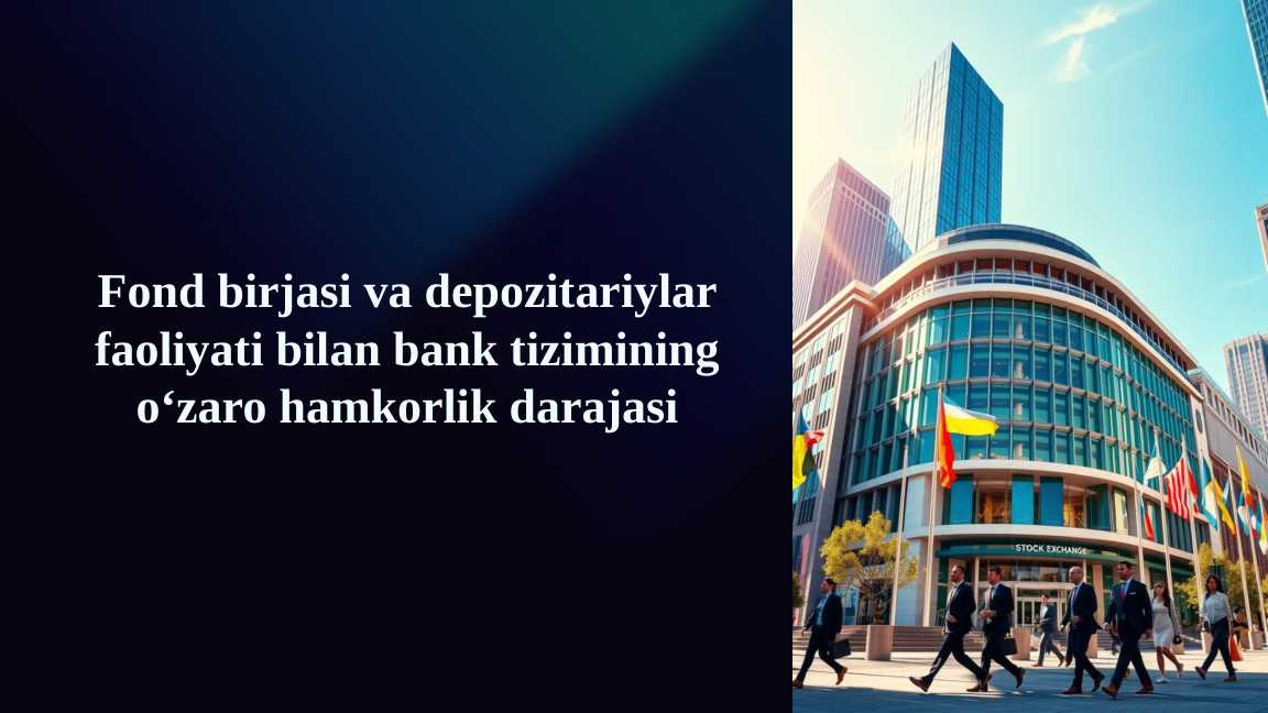 Fond birjasi va depozitariylar faoliyati bilan bank tizimining o‘zaro hamkorlik darajasi