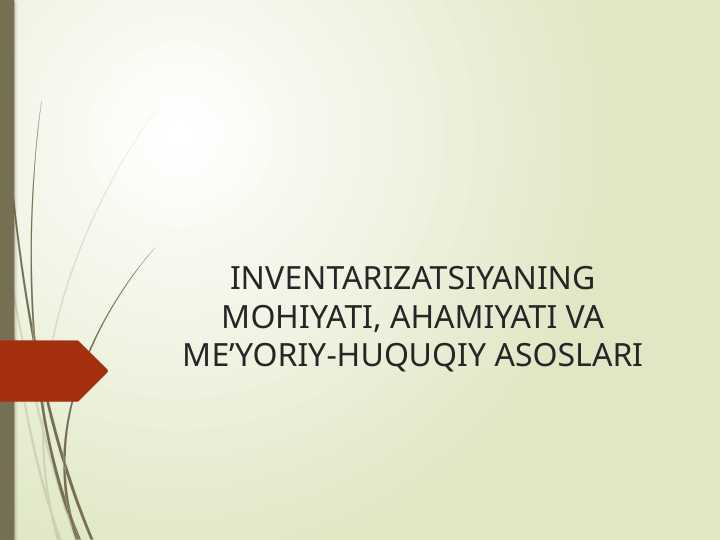 INVENTARIZATSIYANING MOHIYATI, AHAMIYATI VA ME’YORIY-HUQUQIY ASOSLARI