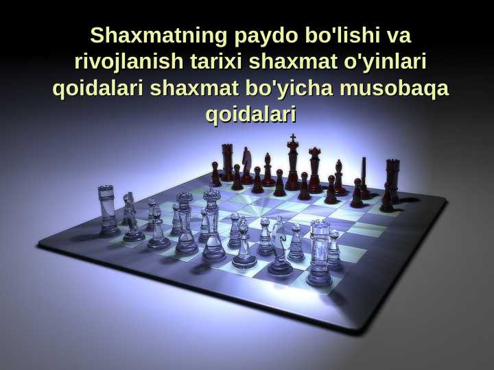 Shaxmatning paydo bo'lishi va rivojlanish tarixi shaxmat o'yinlari qoidalari shaxmat bo'yicha musobaqa qoidalari