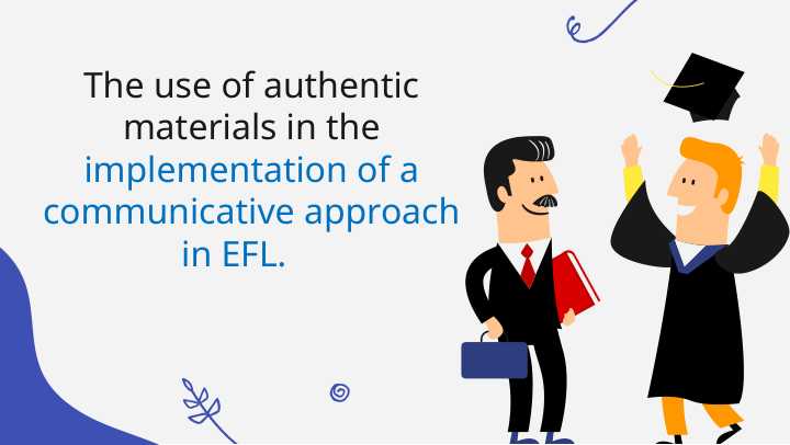 The use of authentic materials in the implementation of a communicative approach in EFL.