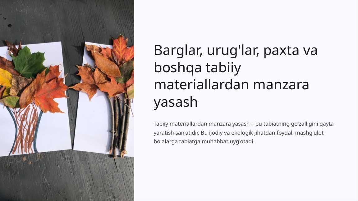 Barglar, urug'lar, paxta va boshqa tabiiy materiallardan manzara yasash