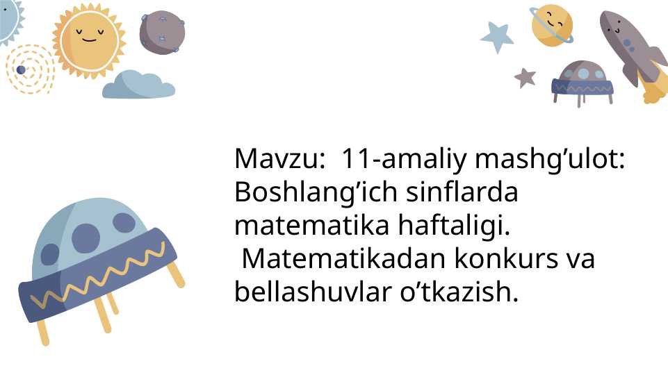 Boshlang’ich sinflarda matematika haftaligi.
Matematikadan konkurs va bellashuvlar o’tkazish.