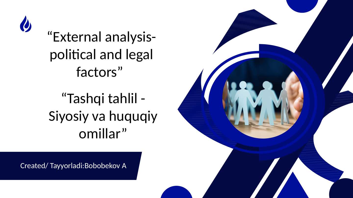 Tashqi tahlil - Siyosiy va huquqiy omillar/External analysis-political and legal factors