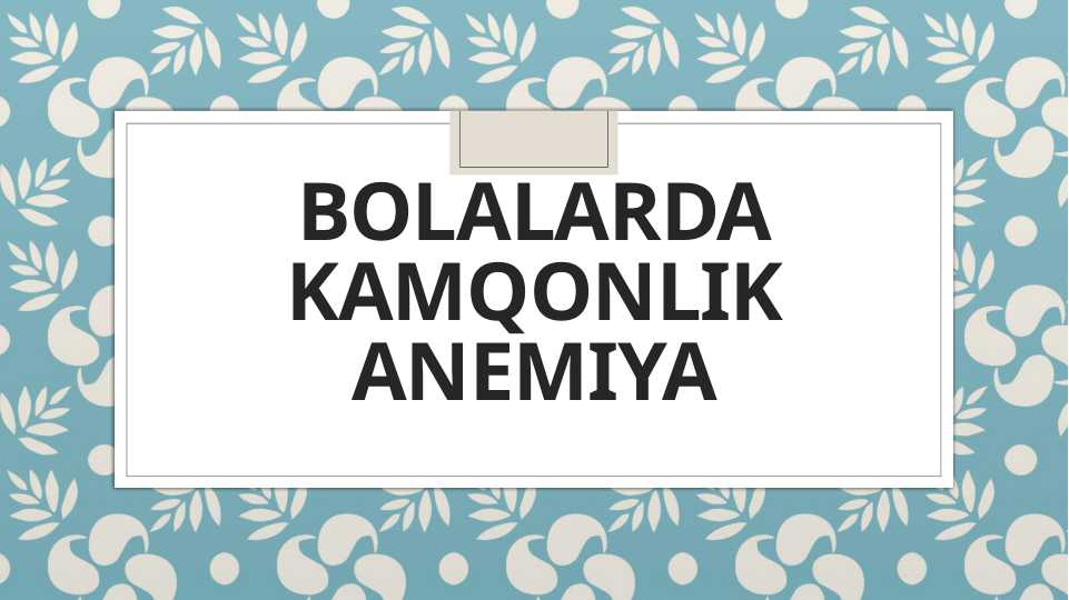 Bolalarda kamqonlik anemiya