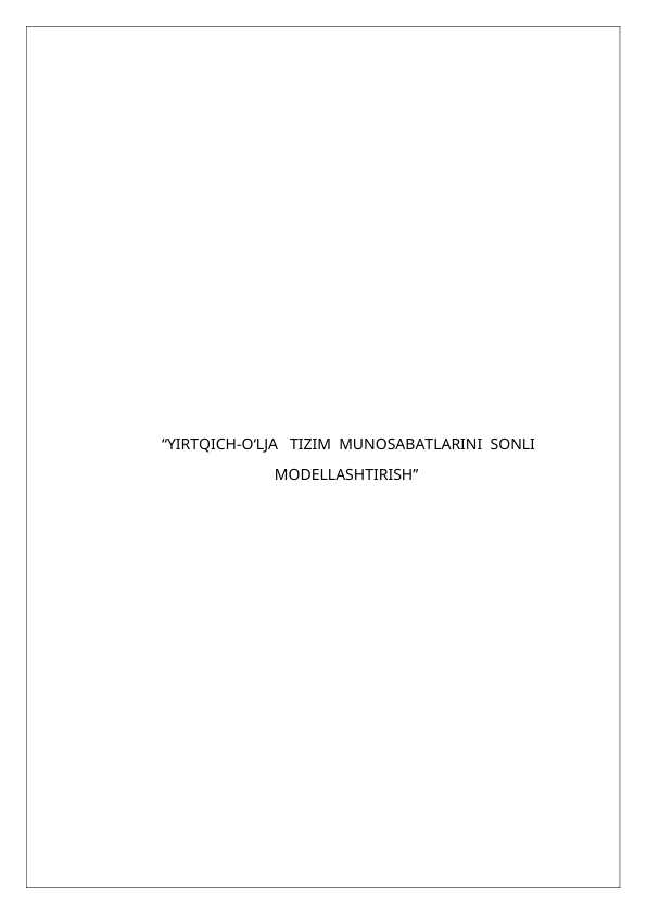 YIRTQICH O‘LJA TIZIM MUNOSABATLARINI SONLI MODELLASHTIRISH