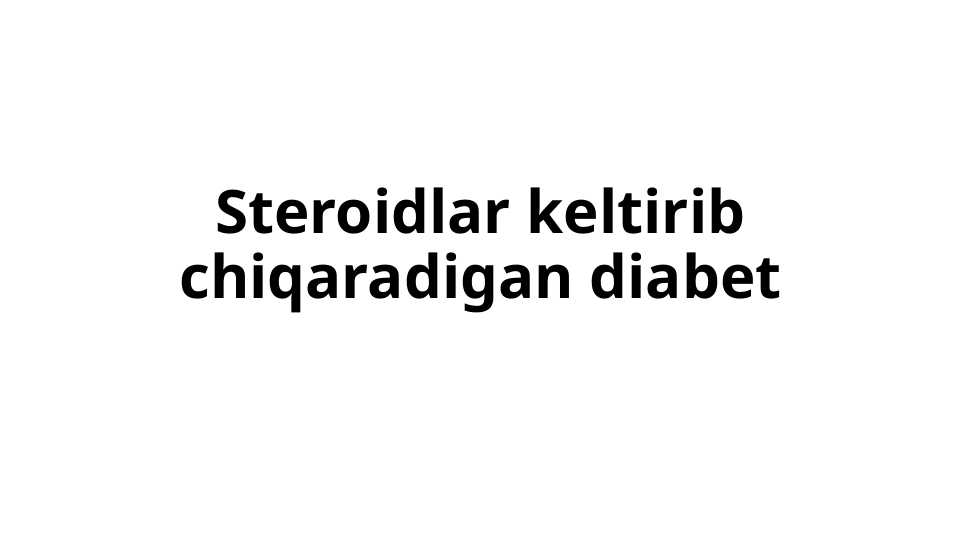 Steroidlar keltirib chiqaradigan diabetSteroidlar keltirib chiqaradigan diabet