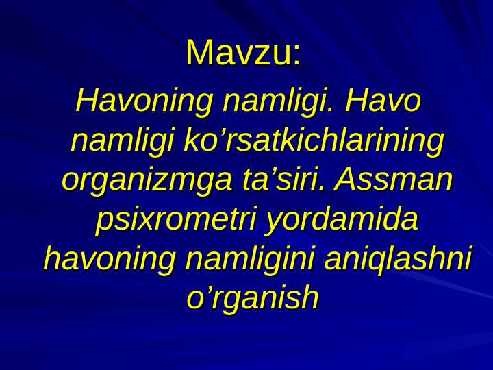 HAVONING NAMLIGI. HAVO NAMLIGI KO`RSATKICHLARINING ORGANIZMGA TA`SIRI. ASSMAN PSIXROMETRI YORDAMIDA HAVONING NAMLIGINI ANIQLASHNI O`RGANISH.