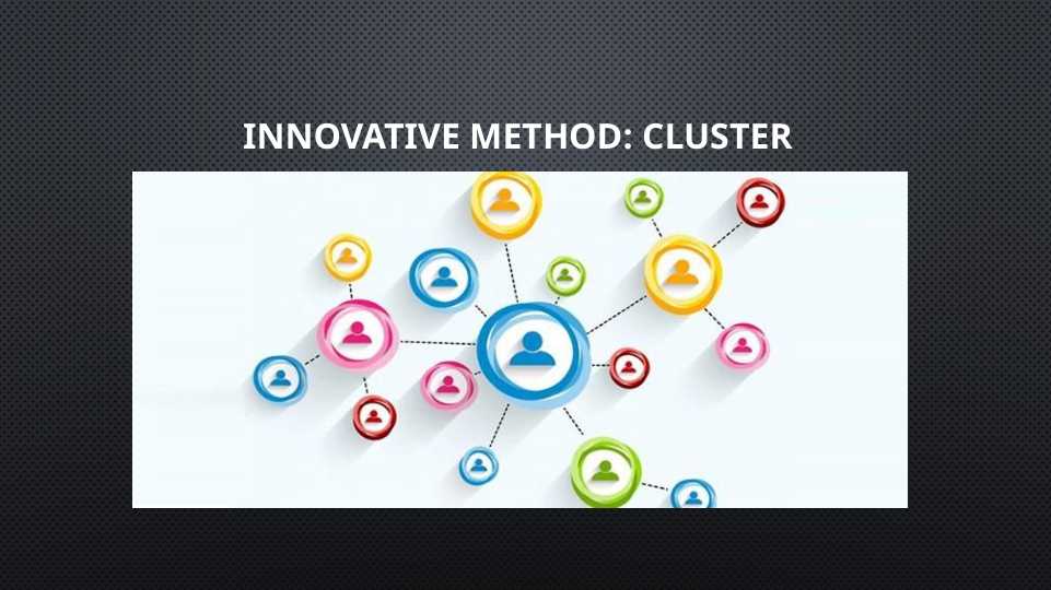 Innvated Methods Innovative method: cluster