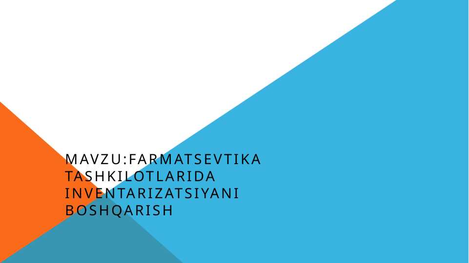 Mavzu:Farmatsevtika tashkilotlarida inventarizatsiyani boshqarishMavzu:Farmatsevtika tashkilotlarida inventarizatsiyani boshqarish
