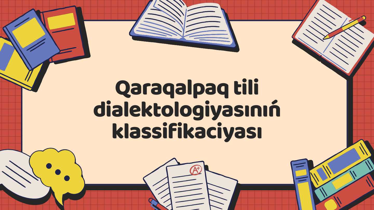 Qaraqalpaq tili
dialektologiyasınıń
klassifikaciyası