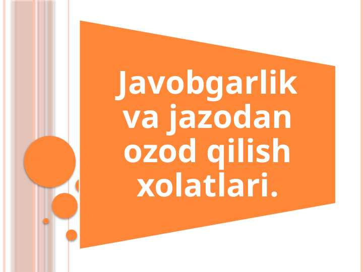 Javobgarlik va jazodan ozod qilish xolatlari.