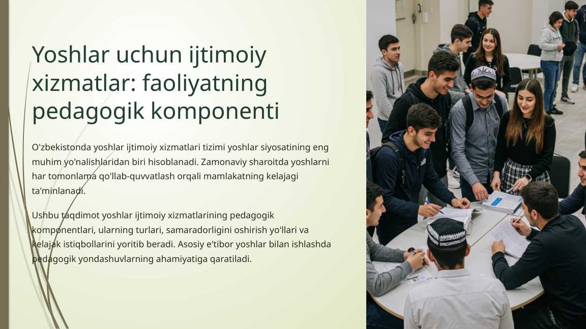 Yoshlar uchun ijtimoiy xizmatlar faoliyatningYoshlar uchun ijtimoiy xizmatlar faoliyatning pedagogik komponenti