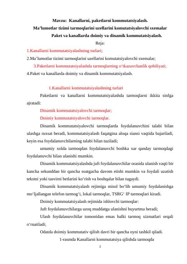Kanallarni, paketlarni kommutatsiyalash.  Ma’lumotlar tizimi tarmoqlarini uzellarini komutatsiyalovchi sxemalar Paket va kanallarda doimiy va dinamik kommutatsiyalash