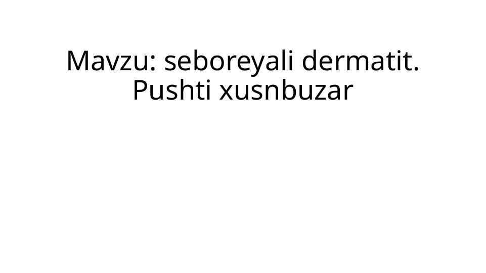 seboreyali dermatit. Pushti xusnbuzar