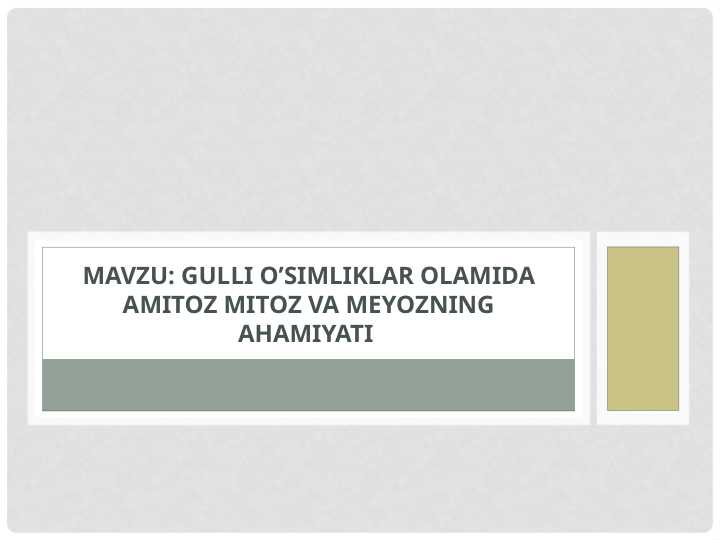 Gulli o’simliklar olamida amitoz mitoz va meyozning ahamiyati