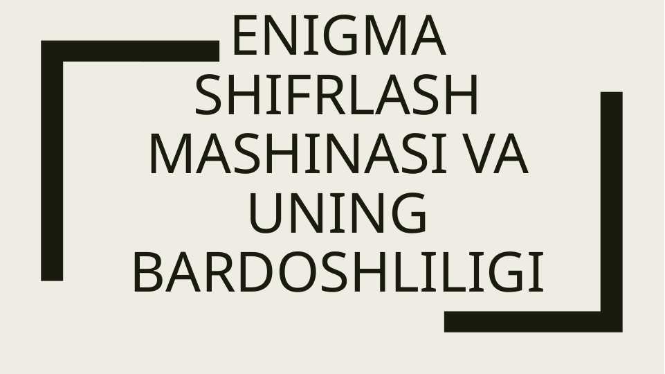 Enigma shifrlash mashinasi va uning bardoshliligi