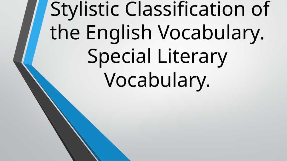 Stylistic Classification of the English Vocabulary.Special Literary ...