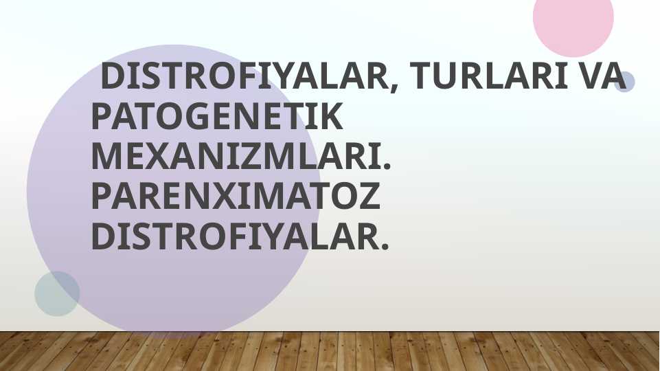 Distrofiyalar, turlari va patogenetik mexanizmlari. Parenximatoz distrofiyalar.