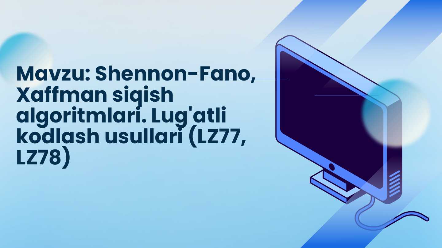 Shennon-Fano, Xaffman siqish algoritmlari. Lug'atli kodlash usullari (LZ77, LZ78)