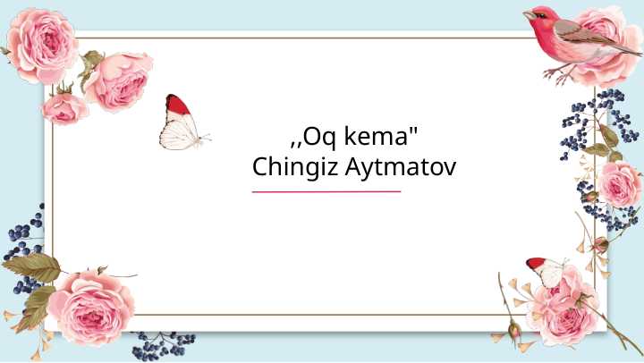 ,,Oq kema" Chingiz Aytmatov