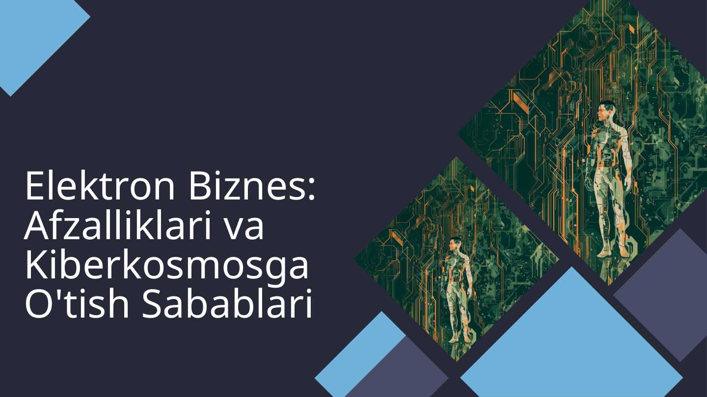 Elektron Biznes: Afzalliklari va Kiberkosmosga O'tish Sabablari
