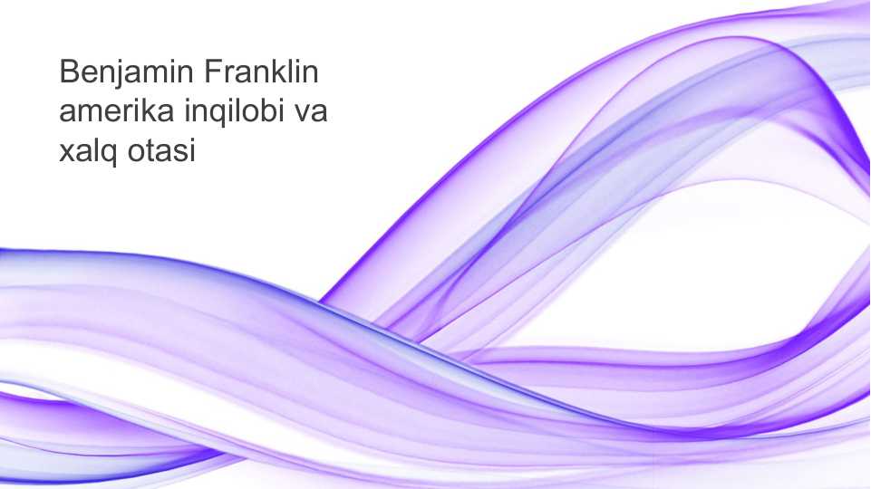 Benjamin Franklin amerika inqilobi va xalq otasi