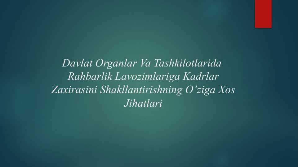 Davlat Organlar Va Tashkilotlarida Rahbarlik Lavozimlariga Kadrlar Zaxirasini Shakllantirishning O’ziga Xos Jihatlari
