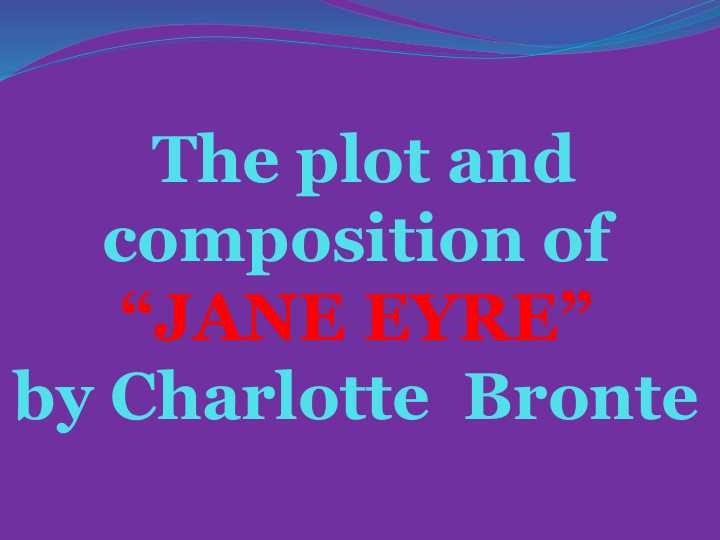 The plot and composition of “JANE EYRE” by Charlotte Bronte