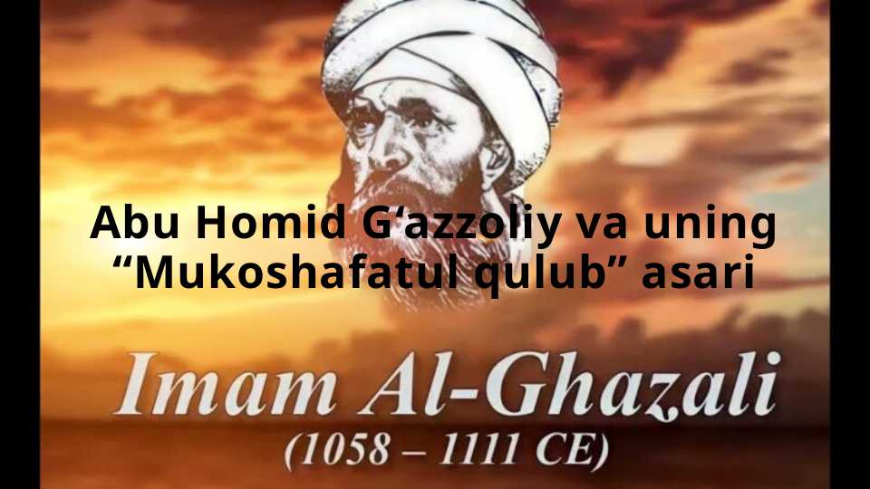 Abu Homid G‘azzoliy va uning “Mukoshafatul qulub” asari