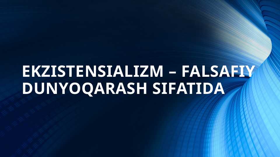 EKZISTENSIALIZM – FALSAFIY DUNYOQARASH SIFATIDA