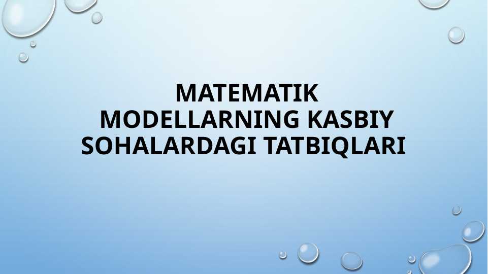 Matematik modellarning kasbiy sohalardagi tatbiqlari - Математик моделларнинг касбий соҳалардаги татбиқлари