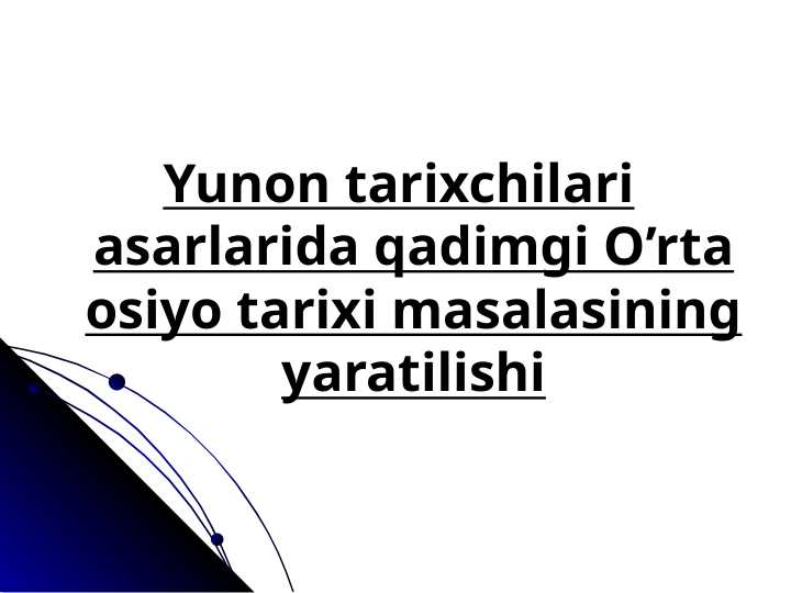 Yunon tarixchilari asarlarida qadimgi O’rta osiyo tarixi masalasining yaratilishi