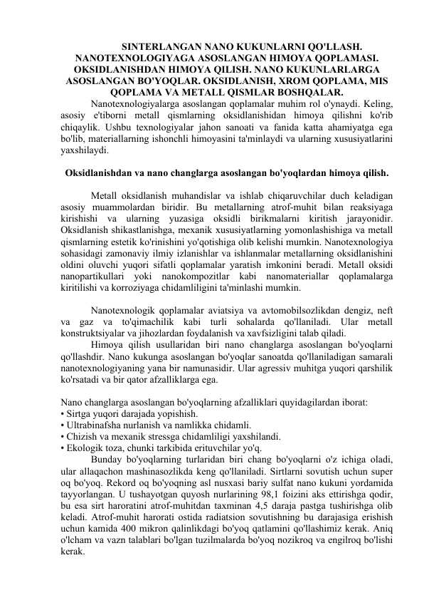 SINTERLANGAN NANO KUKUNLARNI QO'LLASH. NANOTEXNOLOGIYAGA ASOSLANGAN HIMOYA QOPLAMASI. OKSIDLANISHDAN HIMOYA QILISH. NANO KUKUNLARLARGA ASOSLANGAN BO'YOQLAR. OKSIDLANISH, ХROM QOPLAMA, MIS QOPLAMA VA METALL QISMLAR BOSHQALAR.