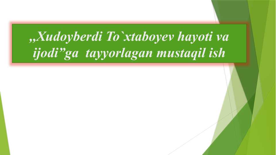 ,,Xudoyberdi To`xtaboyev hayoti va ijodi”ga tayyorlagan mustaqil ish SLAYD