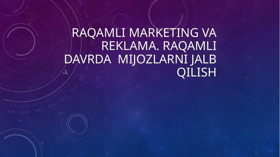 Raqamli marketing va Reklama. Raqamli Davrda Mijozlarni jalb
