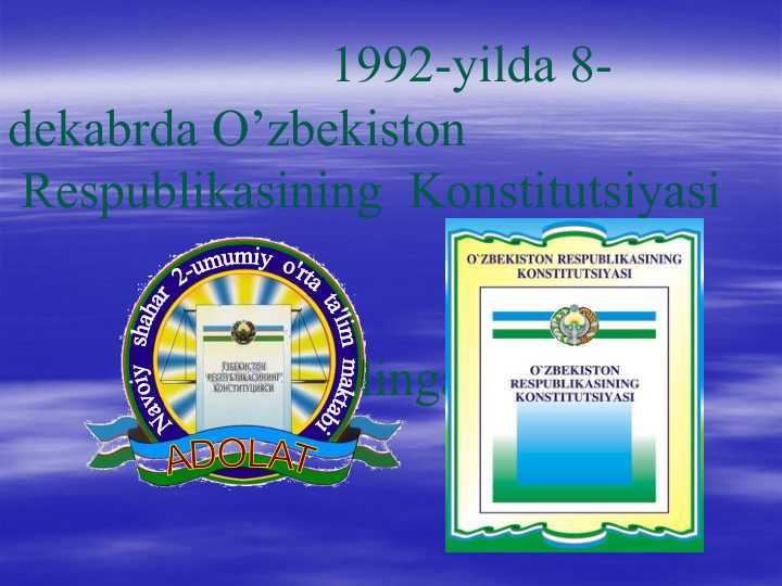 1992-yilda 8-dekabrda O’zbekiston  Respublikasining  Konstitutsiyasi                                                                                                qabul   qilingan