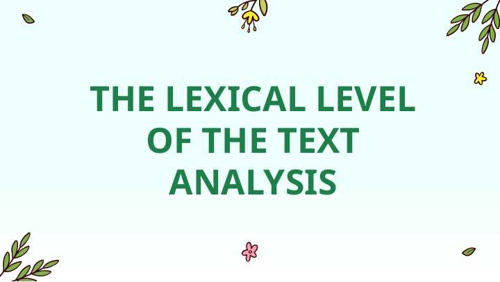 THE LEXICAL LEVEL OF THE TEXT ANALYSIS
