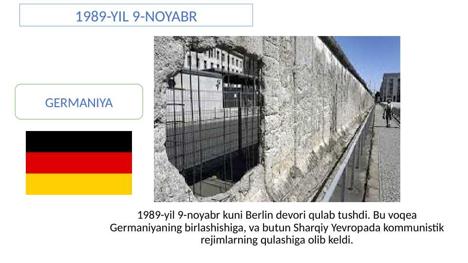 1989-yil 9-noyabr kuni Berlin devori qulab tushdi. Bu voqea Germaniyaning birlashishiga, va butun Sharqiy Yevropada kommunistik rejimlarning qulashiga olib keldi.