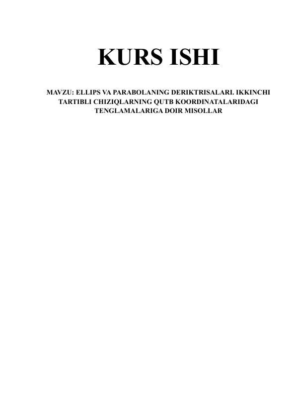 ELLIPS VA PARABOLANING DERIKTRISALARI. IKKINCHI TARTIBLI CHIZIQLARNING QUTB KOORDINATALARIDAGI TENGLAMALARIGA DOIR MISOLLAR.docx