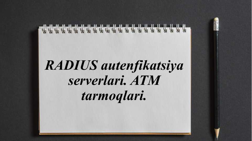 RADIUS autenfikatsiya serverlari. ATM tarmoqlari.
